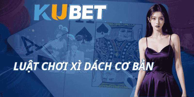 Luật chơi Xì Dách cơ bản